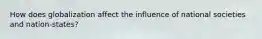 How does globalization affect the influence of national societies and nation-states?
