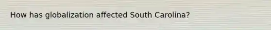 How has globalization affected South Carolina?