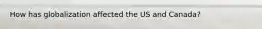 How has globalization affected the US and Canada?