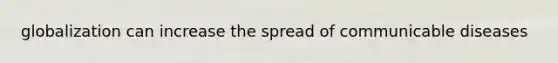 globalization can increase the spread of communicable diseases