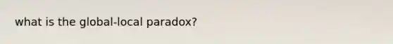 what is the global-local paradox?