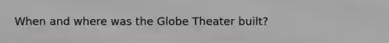 When and where was the Globe Theater built?