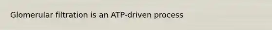Glomerular filtration is an ATP-driven process