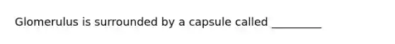 Glomerulus is surrounded by a capsule called _________