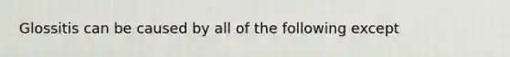 Glossitis can be caused by all of the following except