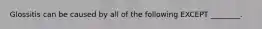 Glossitis can be caused by all of the following EXCEPT ________.