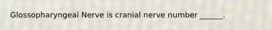 Glossopharyngeal Nerve is cranial nerve number ______.