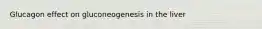 Glucagon effect on gluconeogenesis in the liver