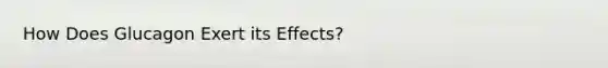 How Does Glucagon Exert its Effects?