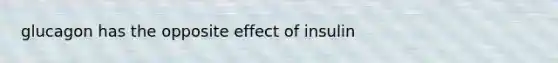 glucagon has the opposite effect of insulin