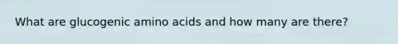 What are glucogenic amino acids and how many are there?