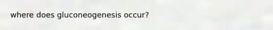 where does gluconeogenesis occur?