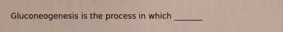 Gluconeogenesis is the process in which _______