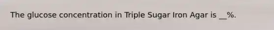 The glucose concentration in Triple Sugar Iron Agar is __%.