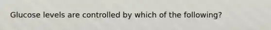 Glucose levels are controlled by which of the following?