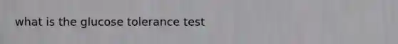 what is the glucose tolerance test