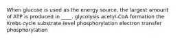 ​When glucose is used as the energy source, the largest amount of ATP is produced in ____. ​glycolysis ​acetyl-CoA formation ​the Krebs cycle ​substrate-level phosphorylation ​electron transfer phosphorylation