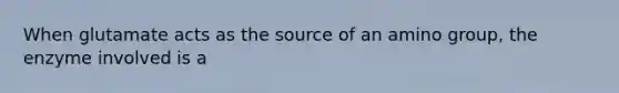 When glutamate acts as the source of an amino group, the enzyme involved is a