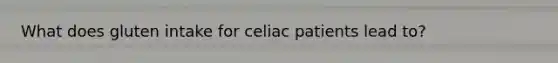 What does gluten intake for celiac patients lead to?