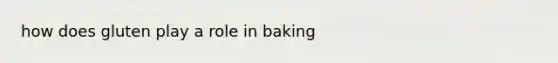 how does gluten play a role in baking