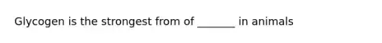 Glycogen is the strongest from of _______ in animals