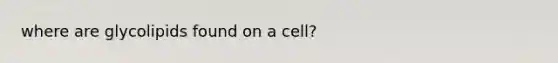 where are glycolipids found on a cell?