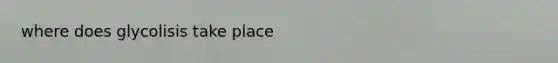 where does glycolisis take place
