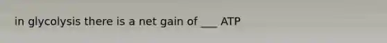 in glycolysis there is a net gain of ___ ATP