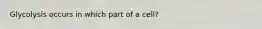 Glycolysis occurs in which part of a cell?
