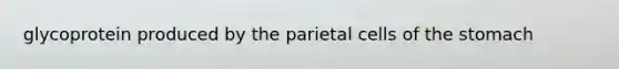 glycoprotein produced by the parietal cells of the stomach