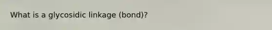 What is a glycosidic linkage (bond)?