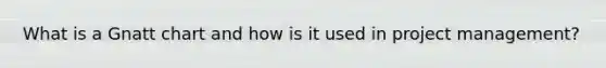 What is a Gnatt chart and how is it used in project management?
