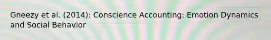 Gneezy et al. (2014): Conscience Accounting: Emotion Dynamics and Social Behavior