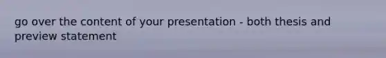 go over the content of your presentation - both thesis and preview statement