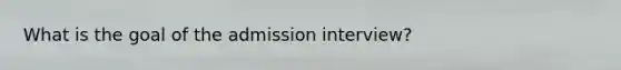 What is the goal of the admission interview?