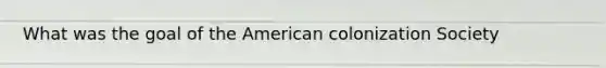 What was the goal of the American colonization Society