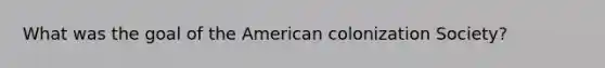 What was the goal of the American colonization Society?