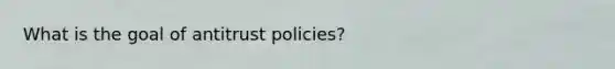 What is the goal of antitrust policies?