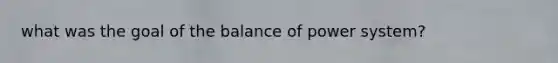 what was the goal of the balance of power system?