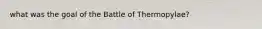 what was the goal of the Battle of Thermopylae?