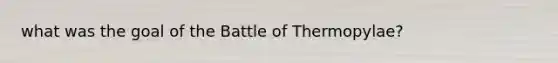 what was the goal of the Battle of Thermopylae?