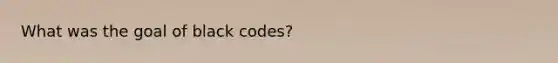 What was the goal of black codes?