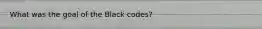 What was the goal of the Black codes?