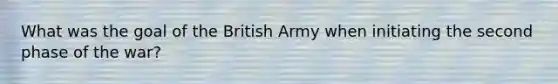 What was the goal of the British Army when initiating the second phase of the war?