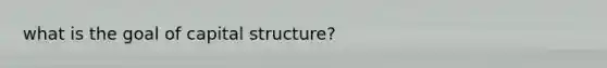 what is the goal of capital structure?