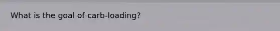 What is the goal of carb-loading?