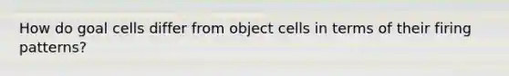 How do goal cells differ from object cells in terms of their firing patterns?