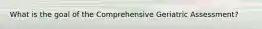 What is the goal of the Comprehensive Geriatric Assessment?
