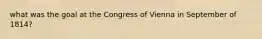 what was the goal at the Congress of Vienna in September of 1814?