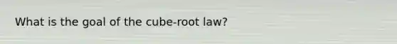 What is the goal of the cube-root law?